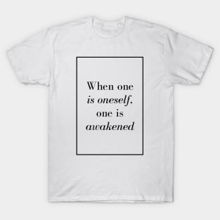 When one is oneself, one is awakened - Spiritual quotes T-Shirt